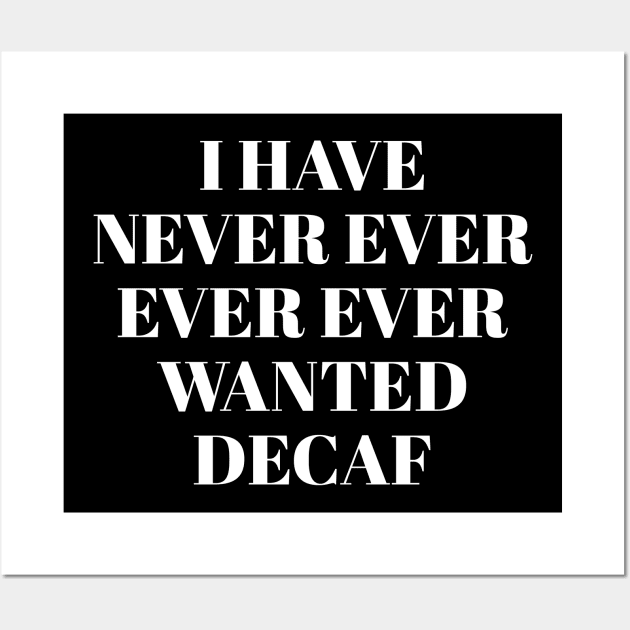 Never ever ever wanted decaf Wall Art by sunima